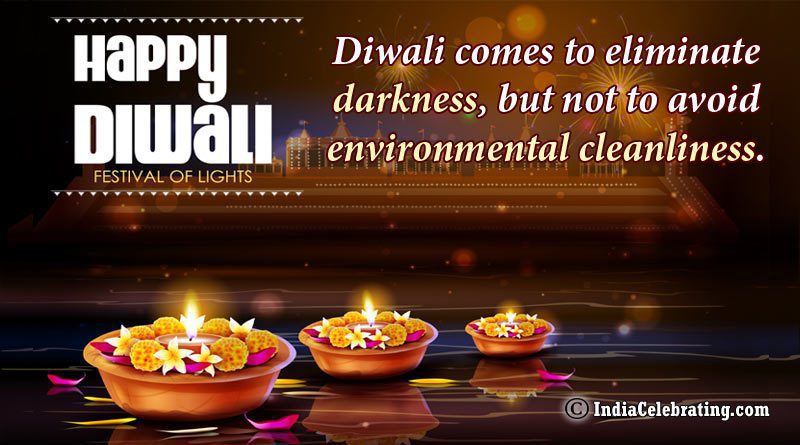 Diwali comes to eliminate darkness, but not to avoid environmental cleanliness.