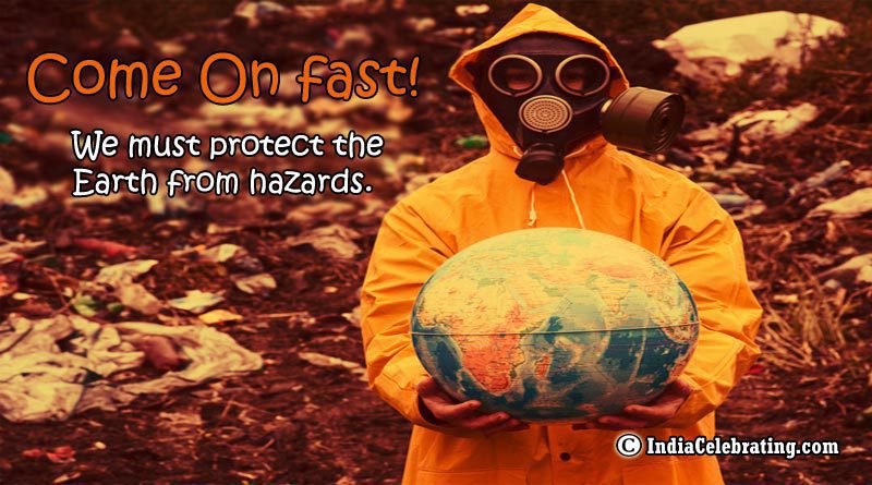 Come On fast!, We must protect the earth from hazards.