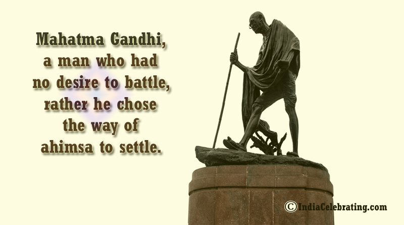 Mahatma Gandhi always followed Ahimsa