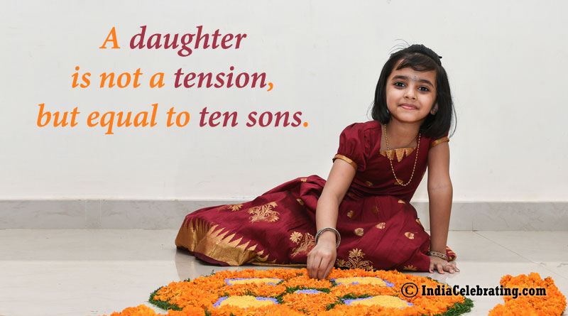 A daughter is not a tension, but equal to ten sons.