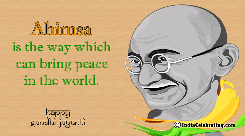 Ahimsa is the way which can bring peace in the world.