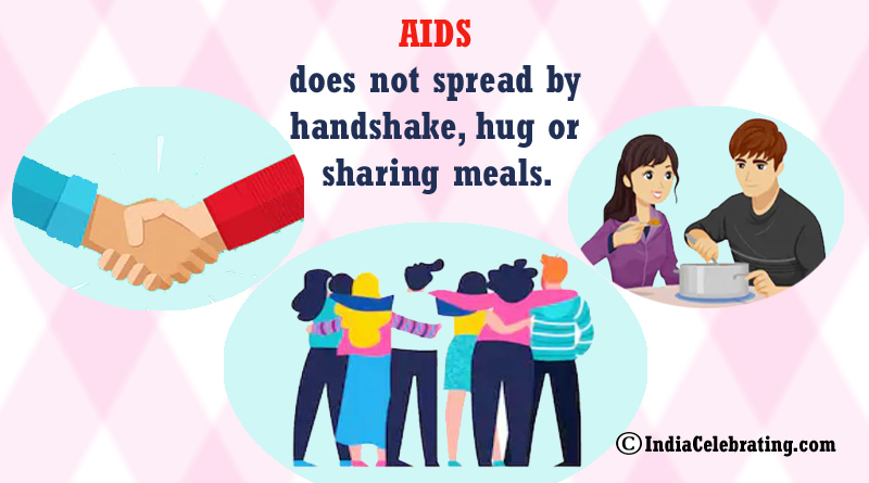 AIDS does not spread by handshake, hug or sharing meals.