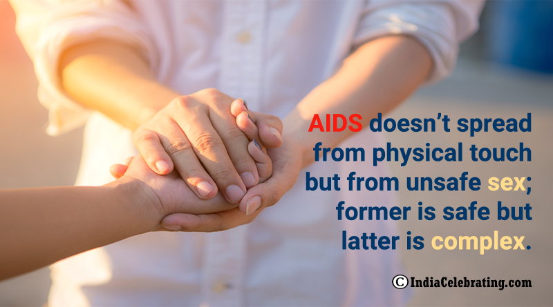 AIDS doesn’t spread from physical touch but from unsafe sex; former is safe but latter is complex.