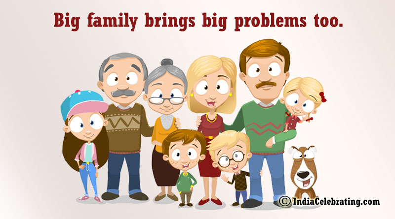 Big family brings big problems too.