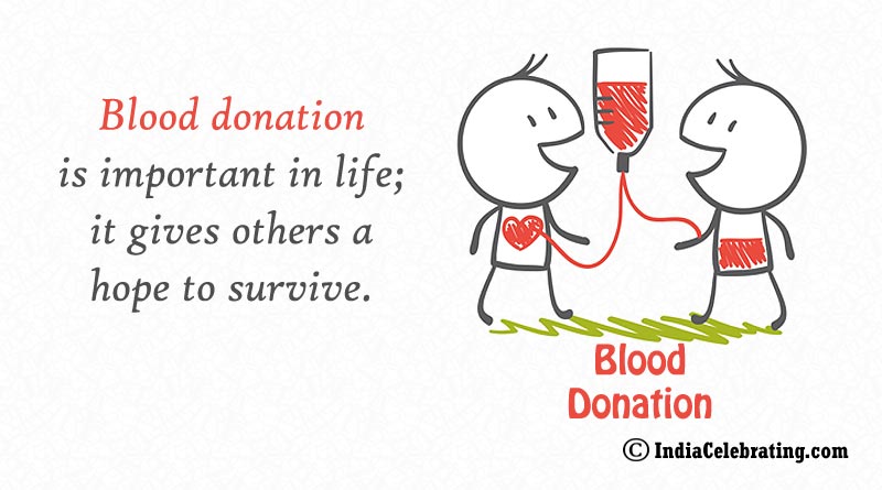 Blood donation is important in life; it gives others a hope to survive.