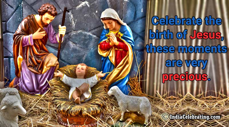 Celebrate the birth of Jesus, these moments are very precious.