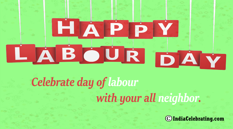 Celebrate day of labour with your all neighbor.