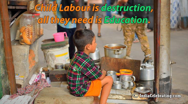 Child Labour is destruction, all they need is Education.