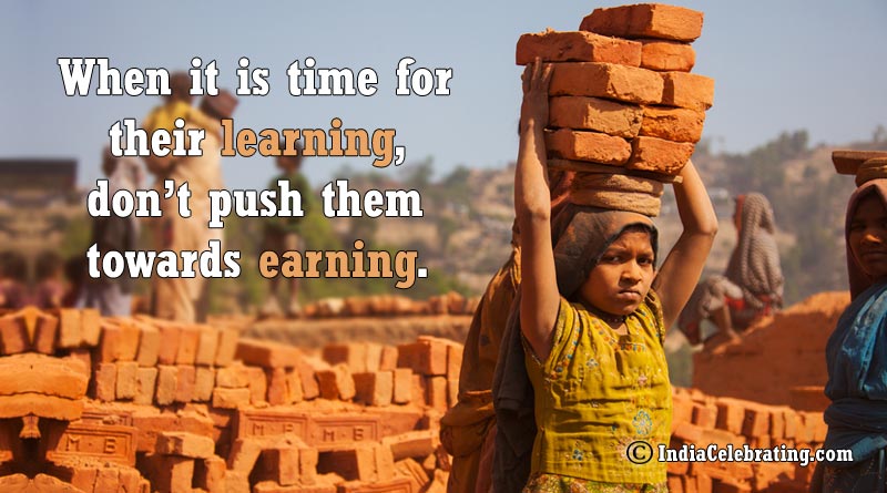 When it is time for their learning, don’t push them towards earning.