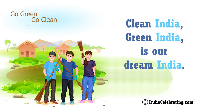 Clean India, Green India, is our dream India.