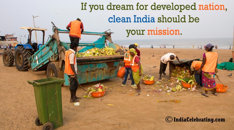 If you dream for developed nation, clean India should be your mission.