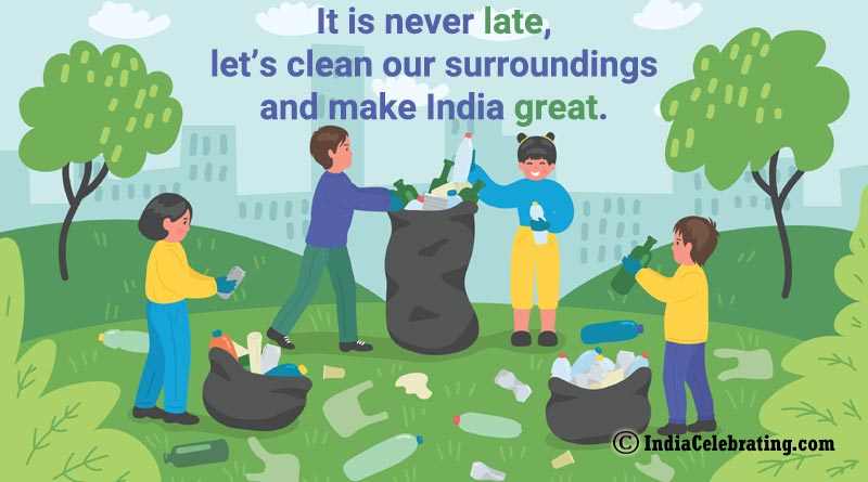 It is never late, let’s clean our surroundings and make India great.