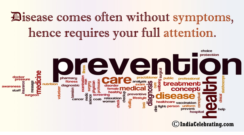 Disease comes often without symptoms, hence requires your full attention.