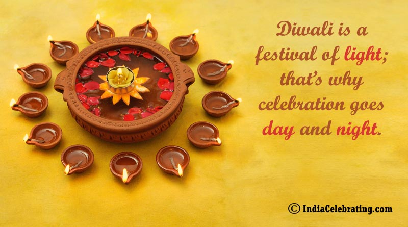 Diwali is a festival of light; that’s why celebration goes day and night.