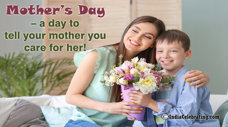 Mother’s Day – a day to tell your mother you care for her!