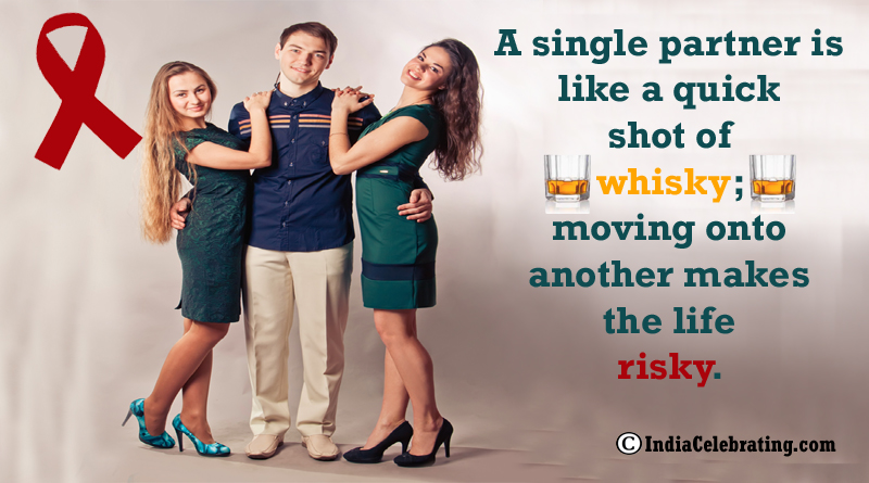 A single partner is like a quick shot of whisky; moving onto another makes the life risky.