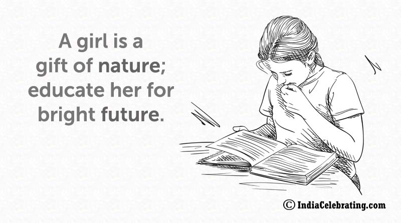 A girl is a gift of nature; educate her for bright future.