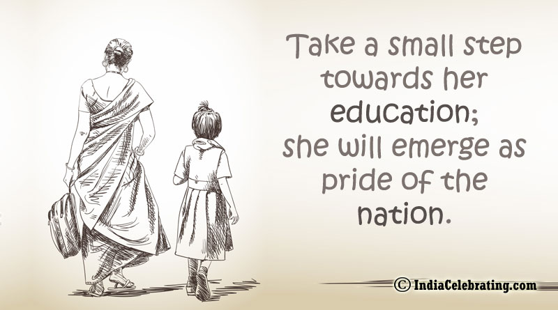 Take a small step towards her education; she will emerge as pride of the nation.