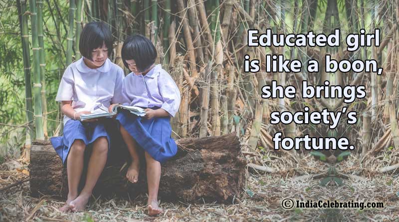 Educated girl is like a boon, she brings society’s fortune.