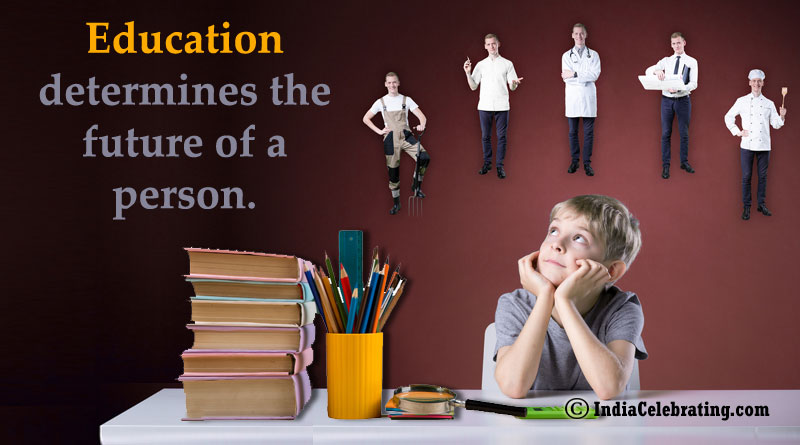 Education determines the future of a person.