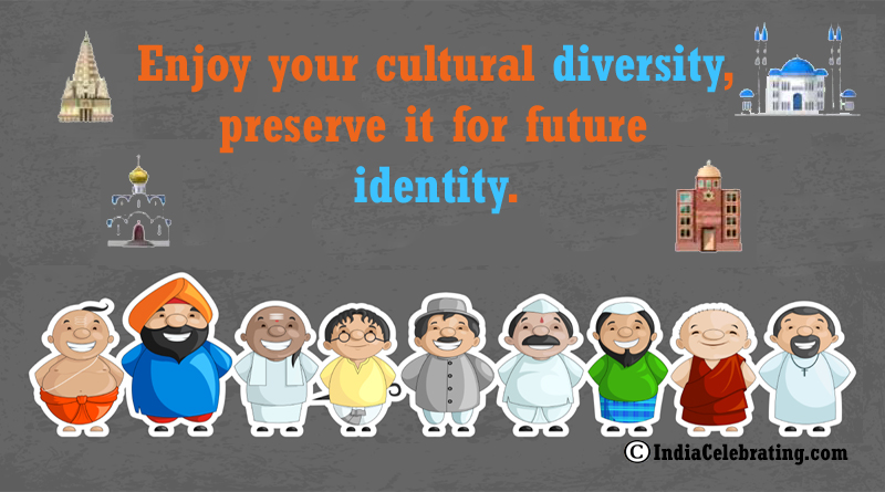 Enjoy your cultural diversity, preserve it for future identity.