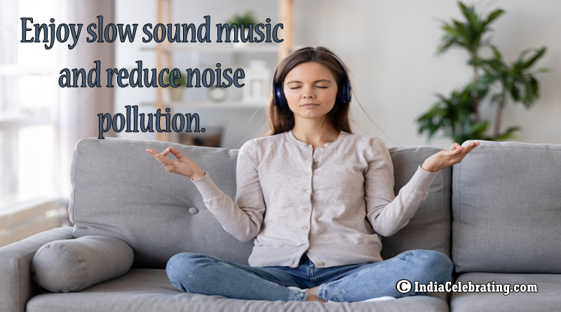 Enjoy slow sound music and reduce noise pollution.