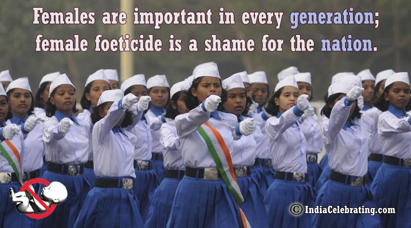 Females are important in every generation; female foeticide is a shame for the nation.