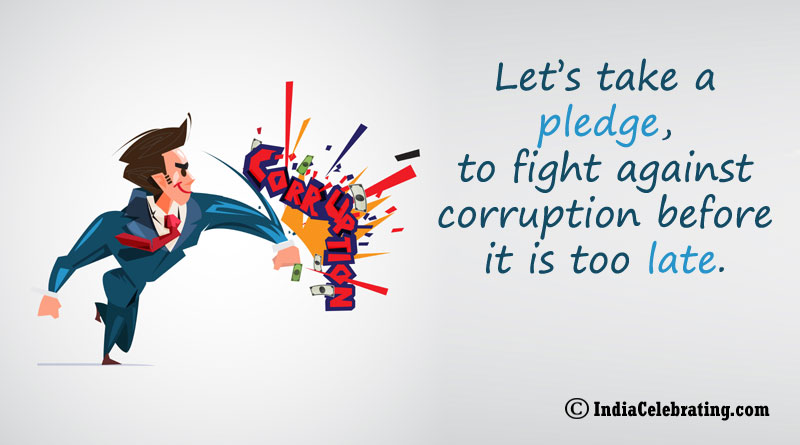 Let’s take a pledge, to fight against corruption before it is too late.