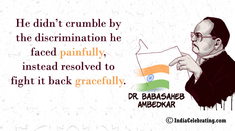 He didn’t crumble by the discrimination he faced painfully, instead resolved to fight it back gracefully.