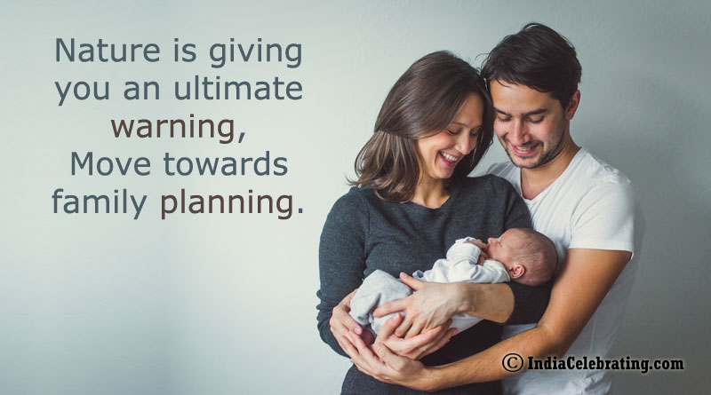 Nature is giving you an ultimate warning, Move towards family planning.