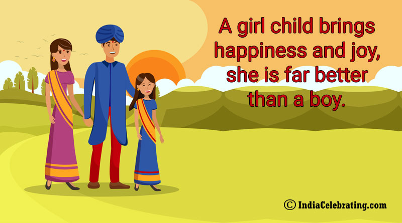 A girl child brings happiness and joy, she is far better than a boy.