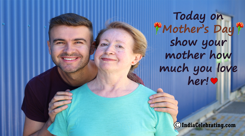 Today on Mother’s Day show your mother how much you love her!