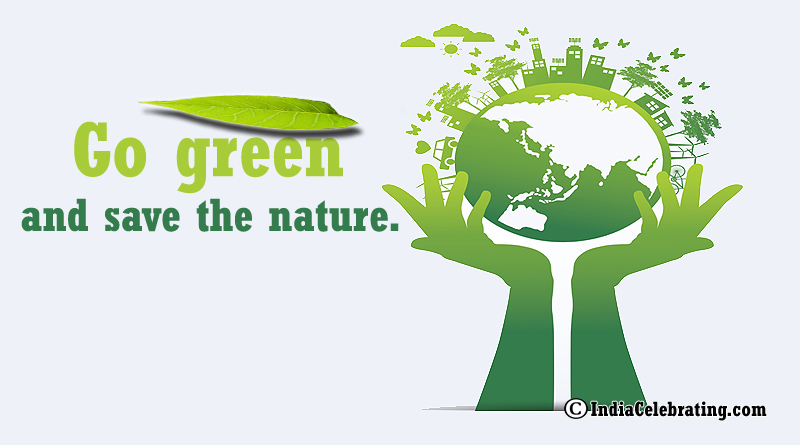 Go green and save the nature.