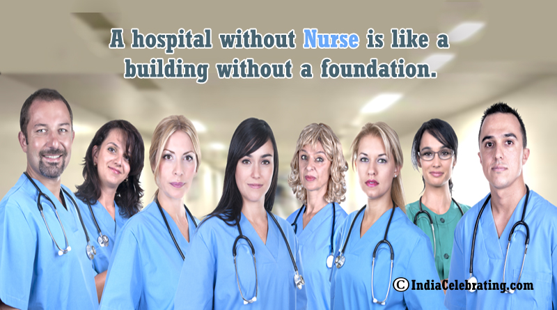 A hospital without Nurse is like a building without a foundation.