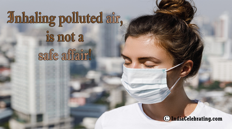 Inhaling polluted air, is not a safe affair!