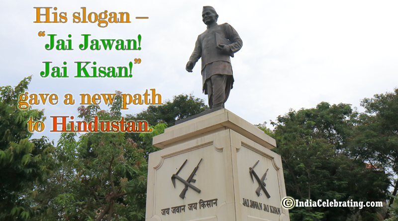 His slogan – “Jai Jawan! Jai Kisan!” gave a new path to Hindustan.