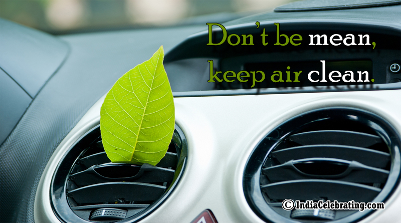 Don’t be mean, keep air clean.