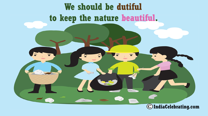 We should be dutiful to keep the nature beautiful.