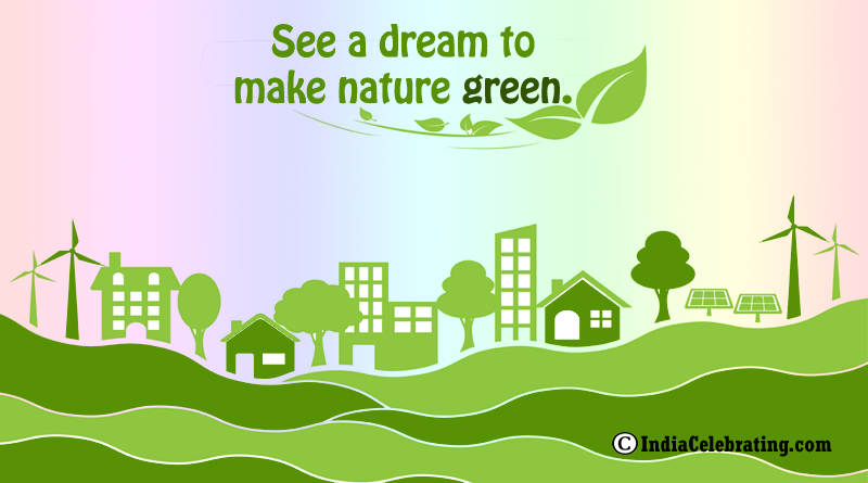 See a dream to green the nature.