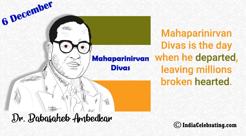 Mahaparinirvan Divas is the day when he departed, leaving millions broken hearted.