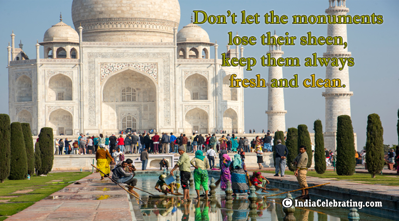 Don’t let the monuments lose their sheen, keep them always fresh and clean.
