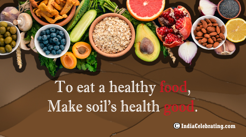 To eat a healthy food, Make soil’s health good.