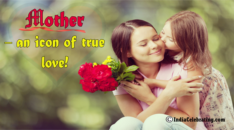 Mother – an icon of true love!