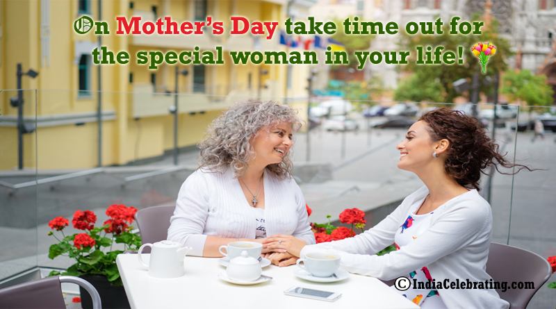 On Mother’s Day take time out for the special woman in your life!