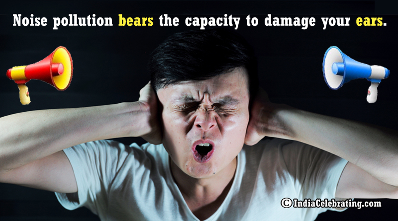 Noise pollution bears the capacity to damage your ears.