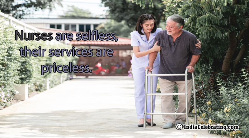 Nurses are selfless, their services are priceless.