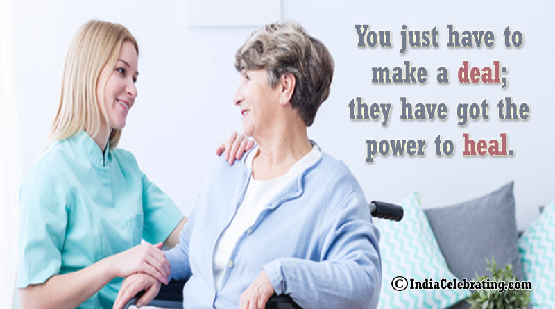 You just have to make a deal; they have got the power to heal.