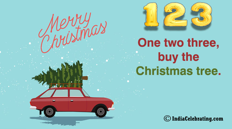 One two three, buy the Christmas tree.