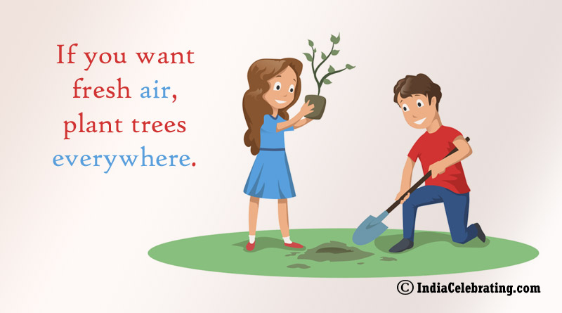 If you want fresh air, plant trees everywhere.