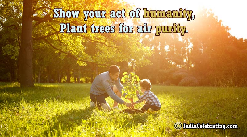 Show your act of humanity, Plant trees for air purity.